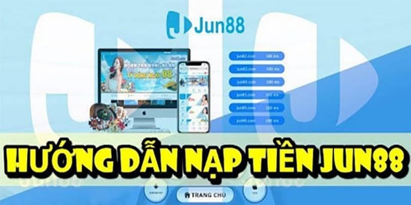 Hướng dẫn nạp tiền Jun88 cùng sảnh cược chúng tôi