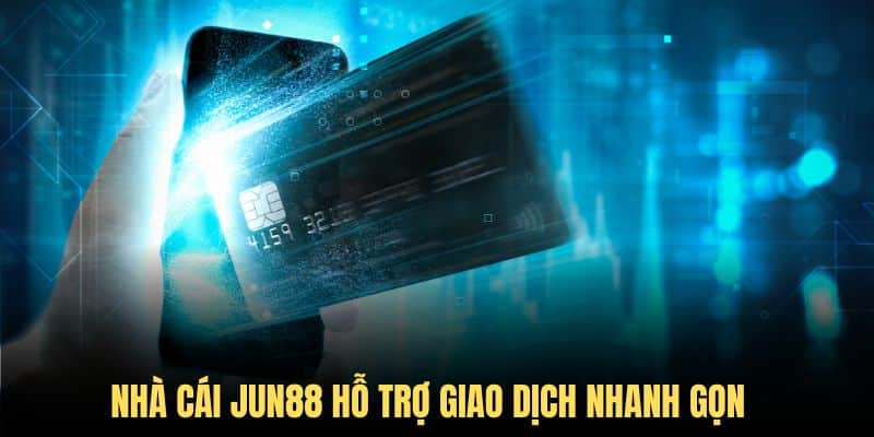 JUN88 hỗ trợ giao dịch nhanh với độ an toàn cao