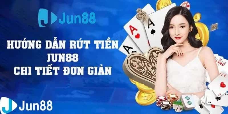 Điều kiện cần để thực hiện giao dịch rút tiền tại JUN88