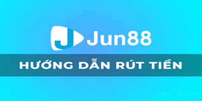 Quy trình rút tiền tại JUN88